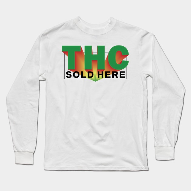 THC SOLD HERE _2 Long Sleeve T-Shirt by cactusjoe